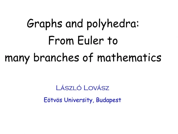 Graphs and polyhedra:  From Euler to  many branches of mathematics