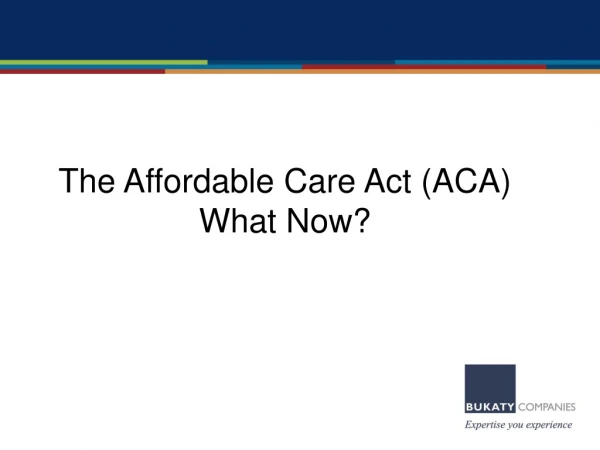 The Affordable Care Act (ACA) What Now?