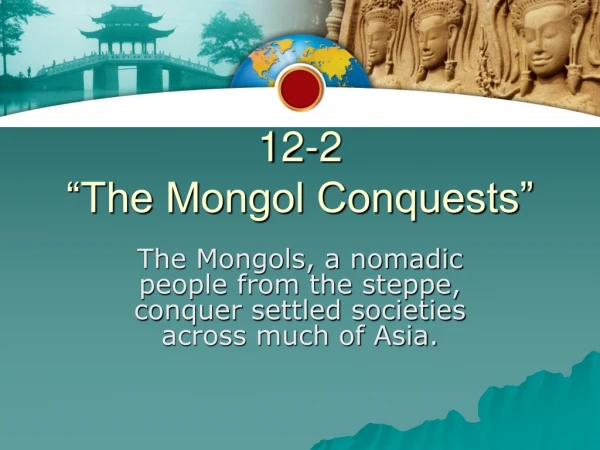 12-2  “The Mongol Conquests”