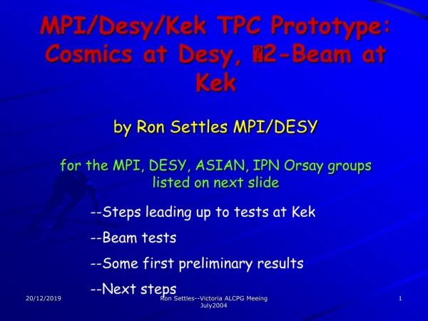 --Steps leading up to tests at Kek --Beam tests --Some first preliminary results --Next steps