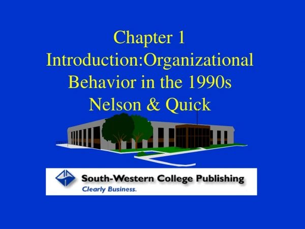 Chapter 1 Introduction:Organizational Behavior in the 1990s Nelson &amp; Quick