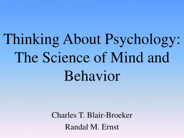 Thinking About Psychology:  The Science of Mind and Behavior