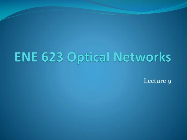 ENE 623 Optical Networks