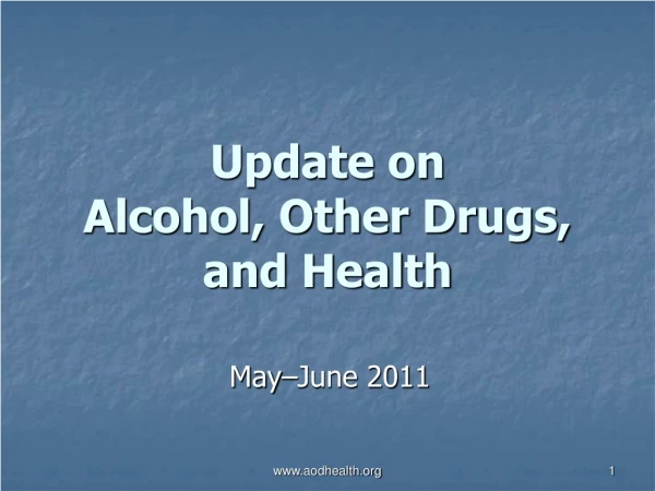 Update on  Alcohol, Other Drugs, and Health