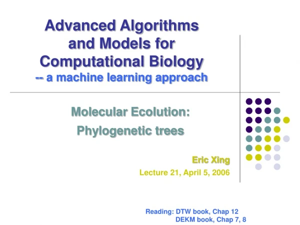 Advanced Algorithms  and Models for  Computational Biology -- a machine learning approach