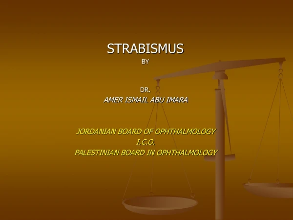 STRABISMUS BY DR. AMER ISMAIL ABU IMARA JORDANIAN BOARD OF OPHTHALMOLOGY I.C.O.