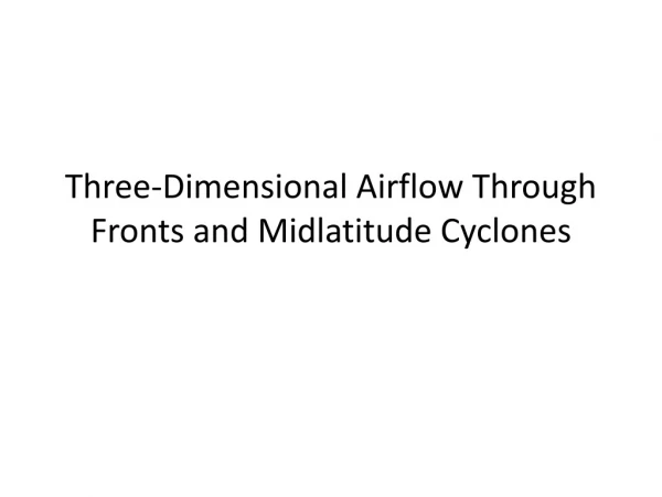 Three-Dimensional Airflow Through Fronts and Midlatitude Cyclones