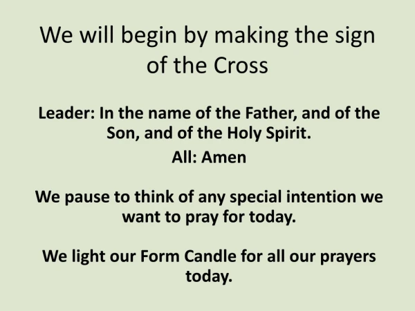 We will begin by making the sign of the Cross