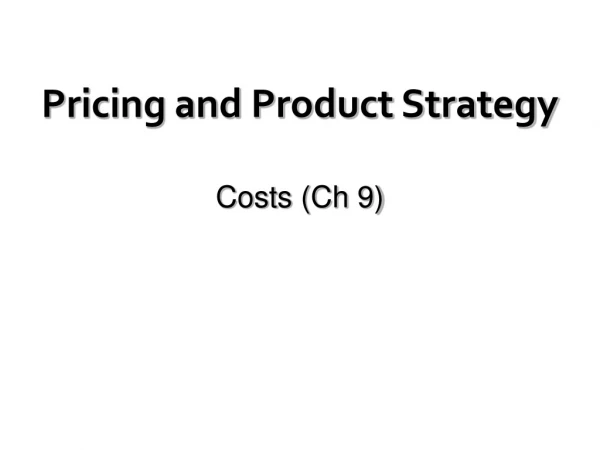 Pricing and Product Strategy Costs (Ch 9)