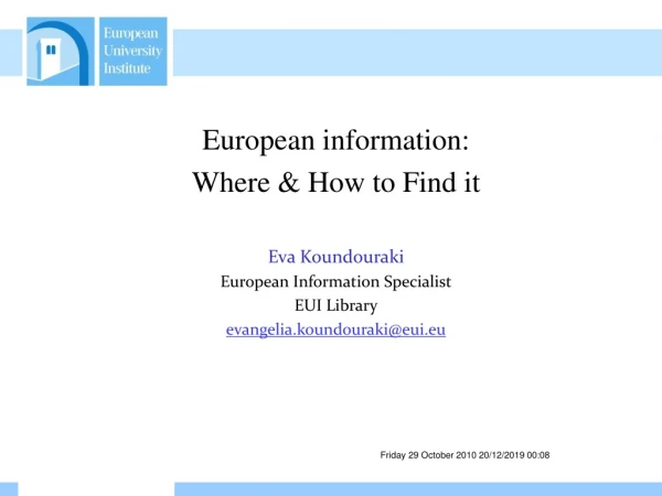 European information:  Where &amp; How to Find it Eva Koundouraki European Information Specialist