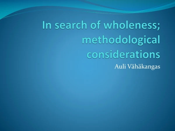 In  search of  wholeness ;  methodological considerations