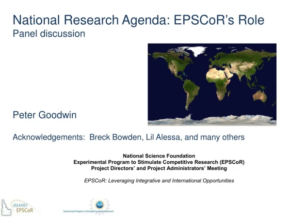 National Research Agenda: EPSCoR ’ s Role Panel discussion Peter Goodwin