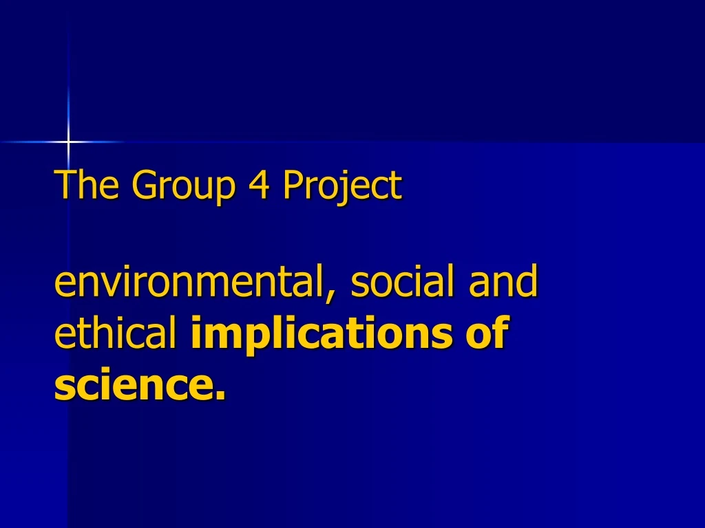 the group 4 project environmental social and ethical implications of science