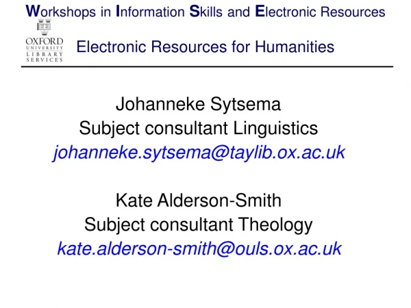 Johanneke Sytsema  Subject consultant Linguistics johanneke.sytsema@taylib.ox.ac.uk