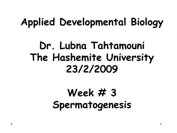 Applied Developmental Biology Dr. Lubna Tahtamouni The Hashemite University 23/2/2009 Week # 3