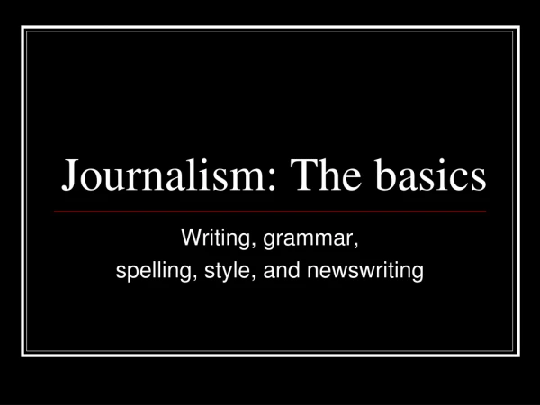 Journalism: The basics
