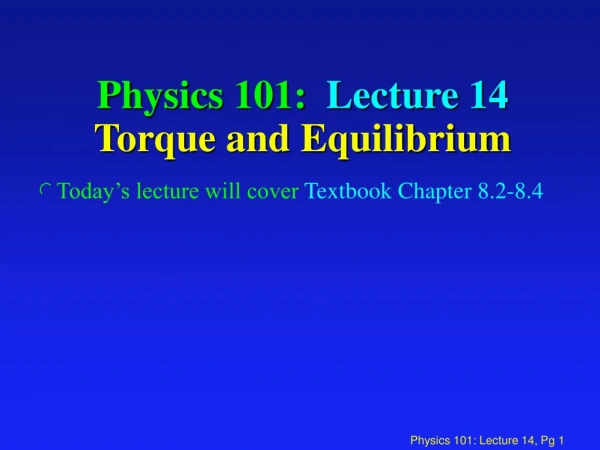 Physics 101:  Lecture 14 Torque and Equilibrium