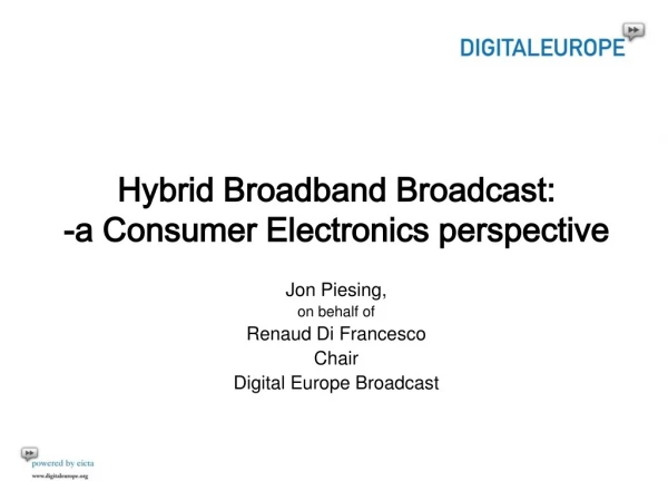 Hybrid Broadband Broadcast:  -a Consumer Electronics perspective