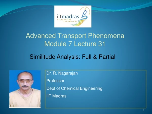 Dr. R. Nagarajan Professor  Dept of Chemical Engineering IIT Madras