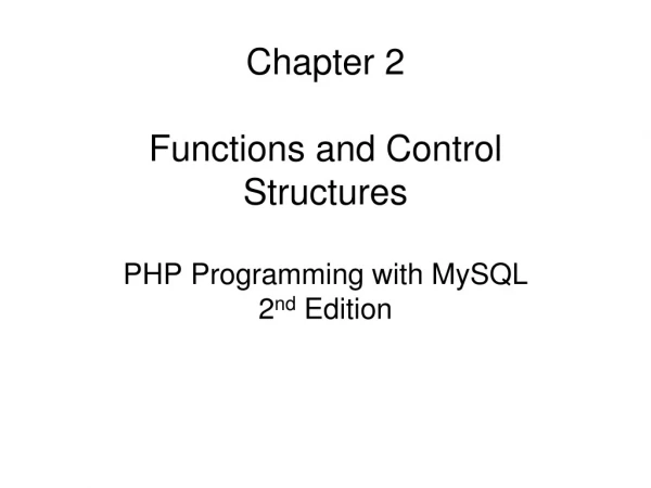 Chapter 2 Functions and Control Structures PHP Programming with MySQL 2 nd  Edition