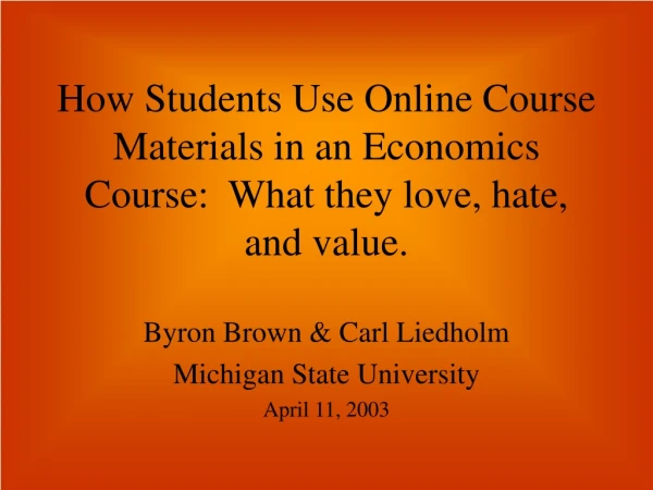How Students Use Online Course Materials in an Economics Course:  What they love, hate, and value.
