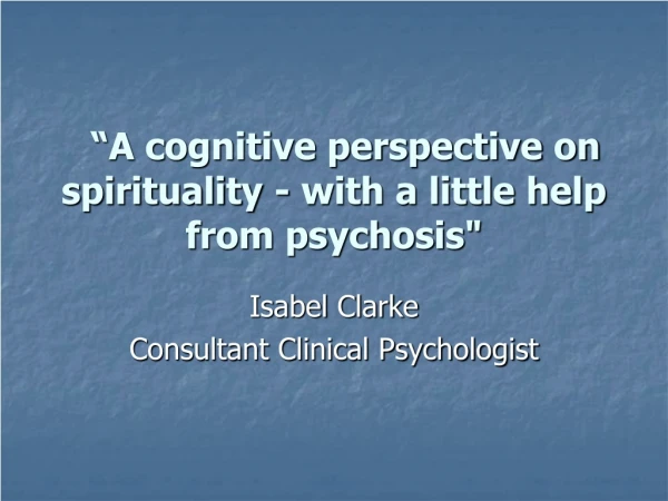 “ A cognitive perspective on spirituality - with a little help from psychosis&quot;