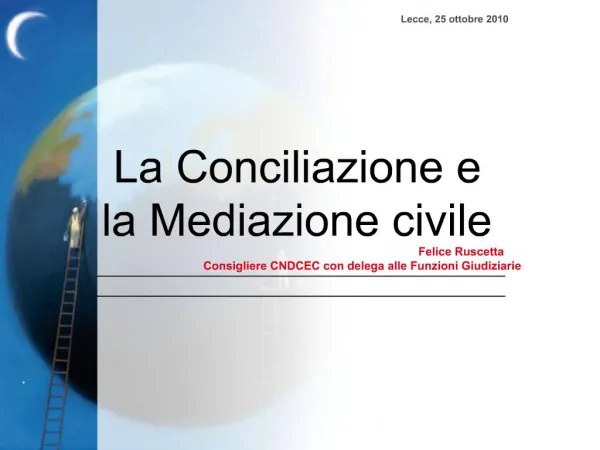 La Conciliazione e la Mediazione civile Felice Ruscetta Consigliere CNDCEC con delega alle Funzioni Giudiziarie