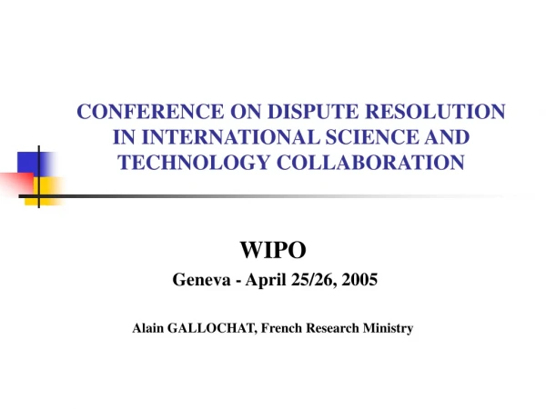 CONFERENCE ON DISPUTE RESOLUTION IN INTERNATIONAL SCIENCE AND TECHNOLOGY COLLABORATION
