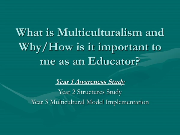What is Multiculturalism and Why/How is it important to me as an Educator?