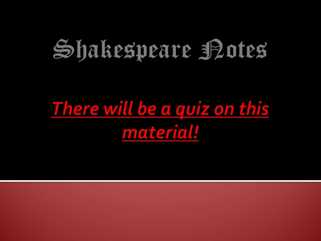 shakespeare notes there will be a quiz on this material