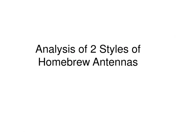 Analysis of 2 Styles of Homebrew Antennas