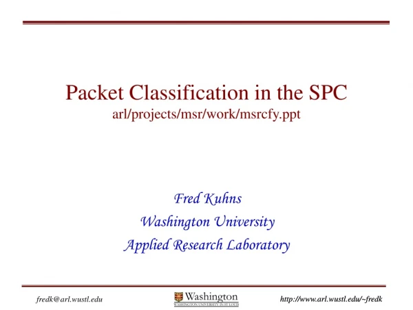 Packet Classification in the SPC arl/projects/msr/work/msrcfy