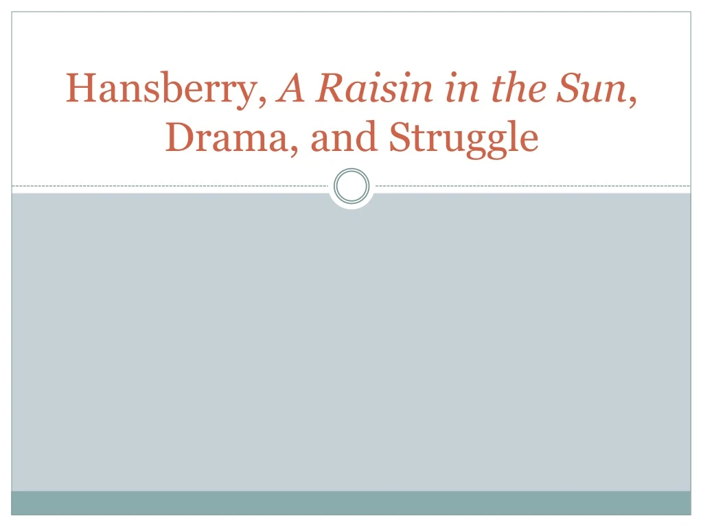 hansberry a raisin in the sun drama and struggle