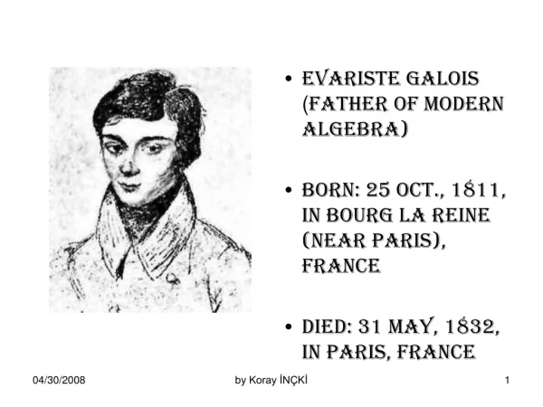 Evariste Galois  ( father of modern algebra)