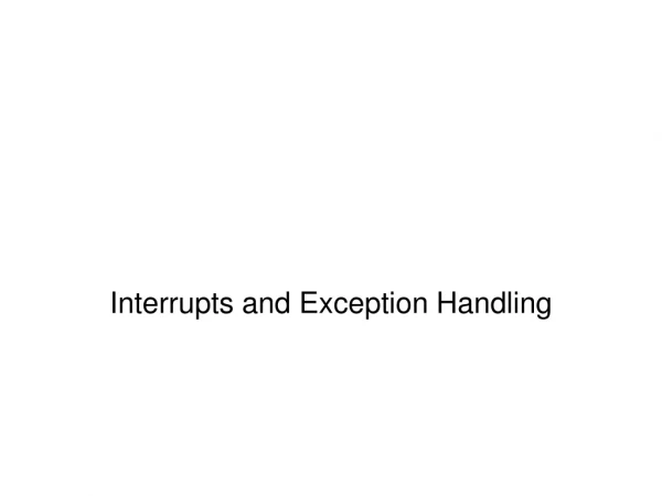 Interrupts and Exception Handling