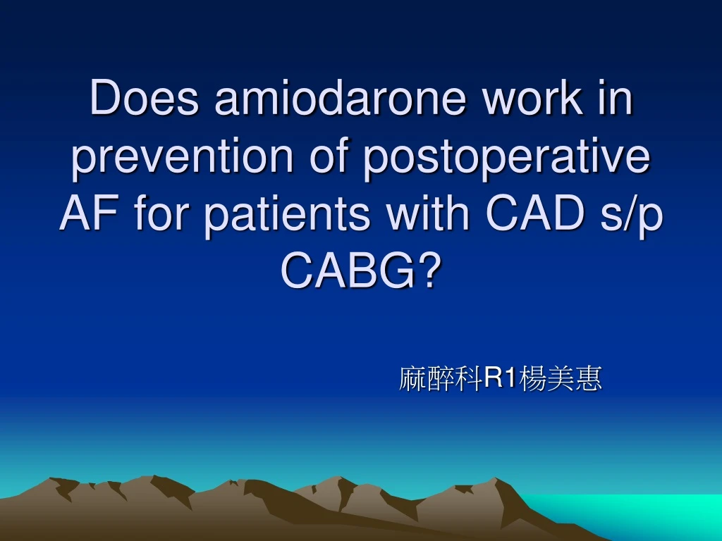 does amiodarone work in prevention of postoperative af for patients with cad s p cabg