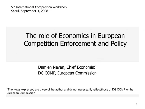 The role of Economics in European Competition Enforcement and Policy