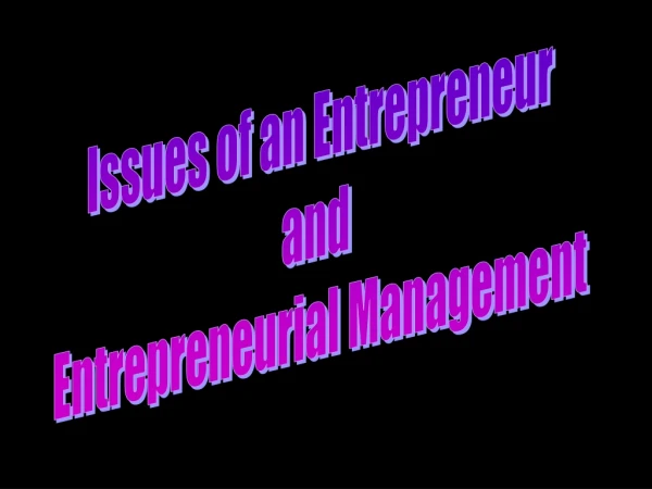 Issues of an Entrepreneur and  Entrepreneurial Management