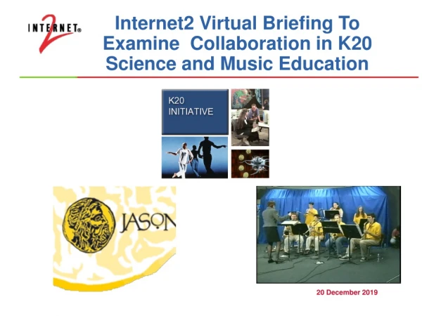 Internet2 Virtual Briefing To Examine  Collaboration in K20         Science and Music Education