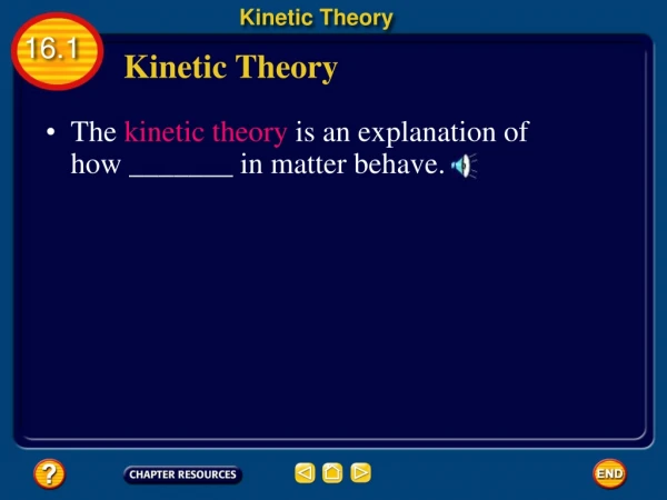 •  The kinetic theory is an explanation of  how _______ in matter behave.