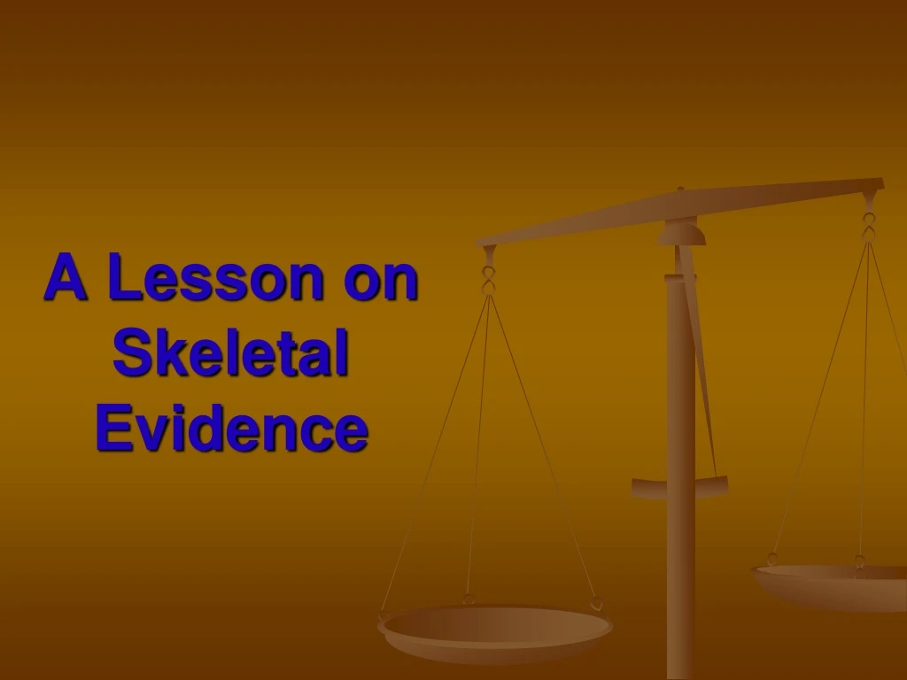 a lesson on skeletal evidence