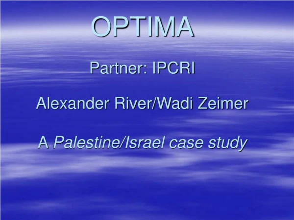 OPTIMA Partner: IPCRI Alexander River/Wadi Zeimer  A  Palestine/Israel case study