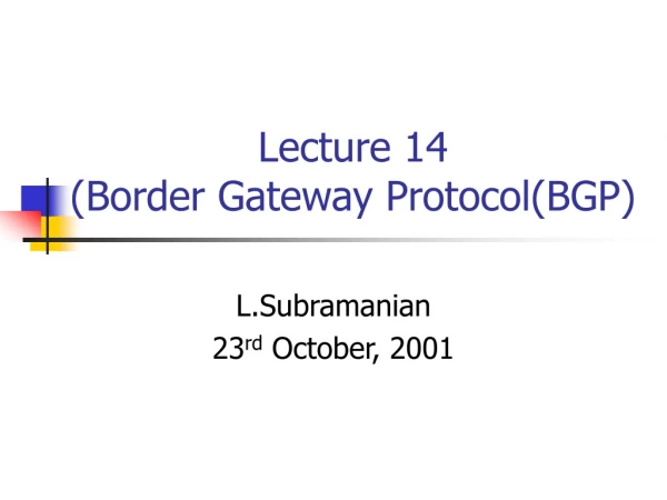 Lecture 14  (Border Gateway Protocol(BGP)