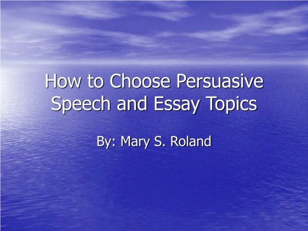 How to Choose Persuasive Speech and Essay Topics