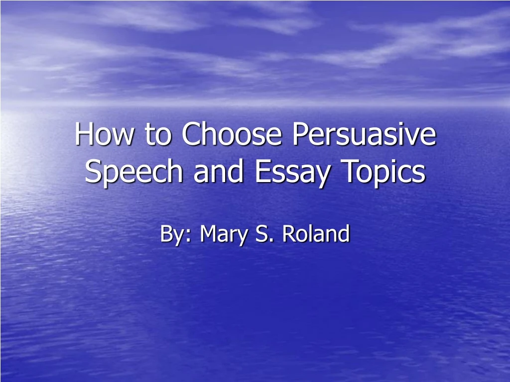 how to choose a persuasive essay topic