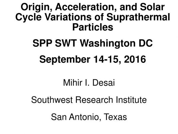 Origin, Acceleration, and Solar Cycle Variations of Suprathermal Particles SPP SWT Washington DC