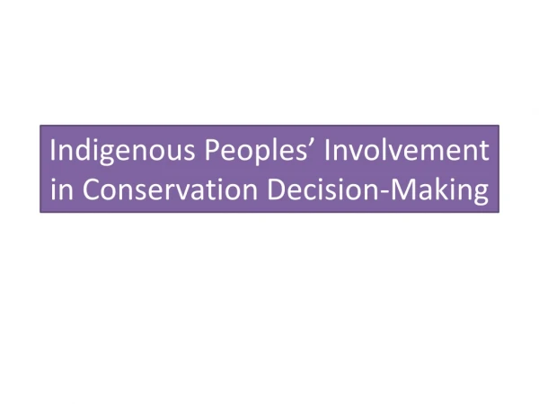 Indigenous Peoples’ Involvement in Conservation Decision-Making