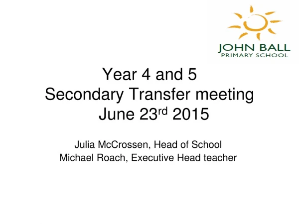 Year 4 and 5  Secondary Transfer meeting   June 23 rd  2015