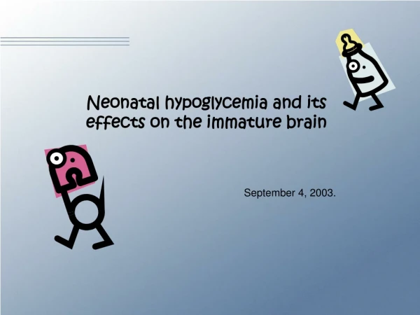 Neonatal hypoglycemia and its effects on the immature brain