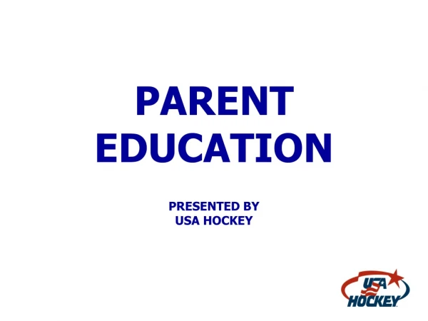 PARENT EDUCATION  PRESENTED BY USA HOCKEY